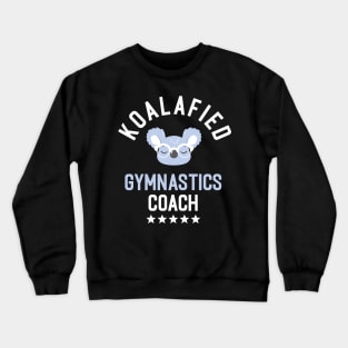 Koalafied Gymnastics Coach - Funny Gift Idea for Gymnastics Coaches Crewneck Sweatshirt